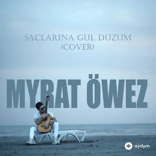 Myrat Öwez - Saçlarina Gül Düzüm (Cover)