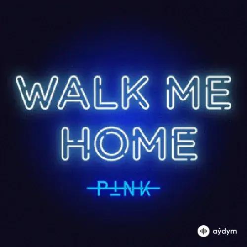 Pink - Walk Me Home