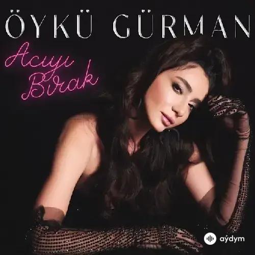 Öykü Gürman - Aciyi Birak