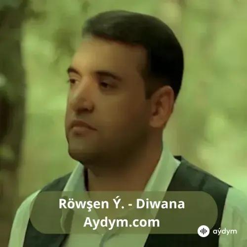 Diwana - Röwşen Ýagşymyradow