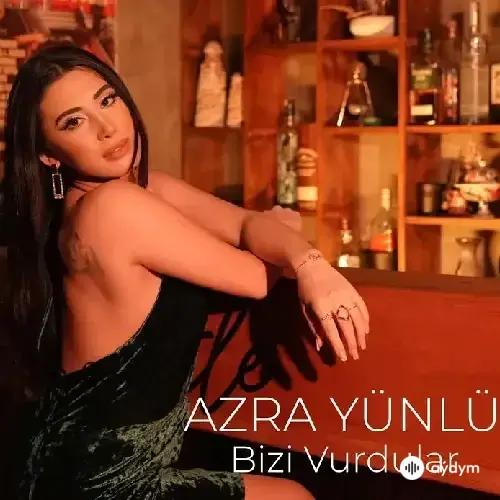 Azra Yünlü - Bizi Vurdular