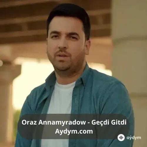 Geçdi Gitdi - Oraz Annamyradow