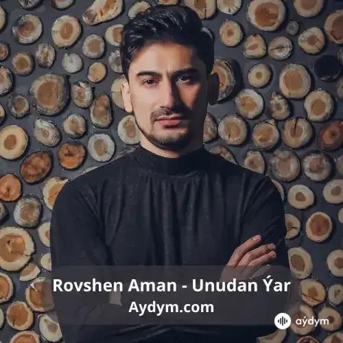 Unudan Ýar - Rovshen Aman