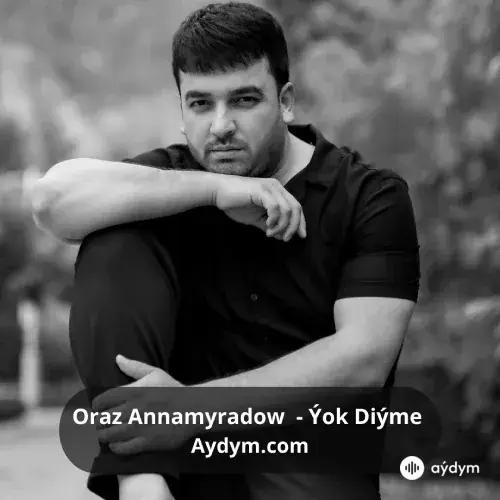 Ýok Diýme - Oraz Annamyradow