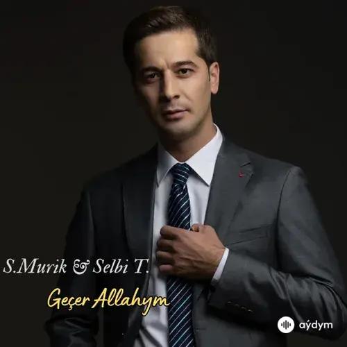 Geçer Allahym - S.Murik & Selbi T.