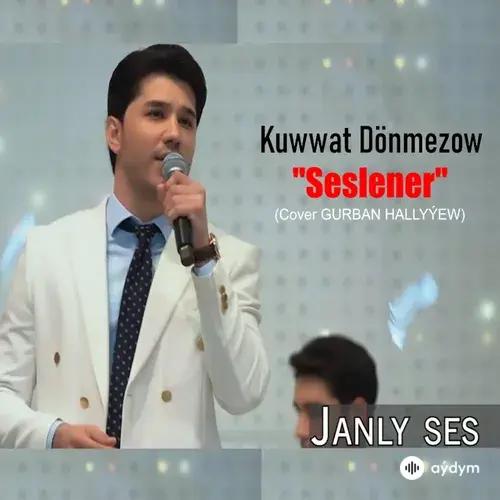 Kuwwat Dönmezow - Seslener (janly ses cover Gurban Hallyýew)