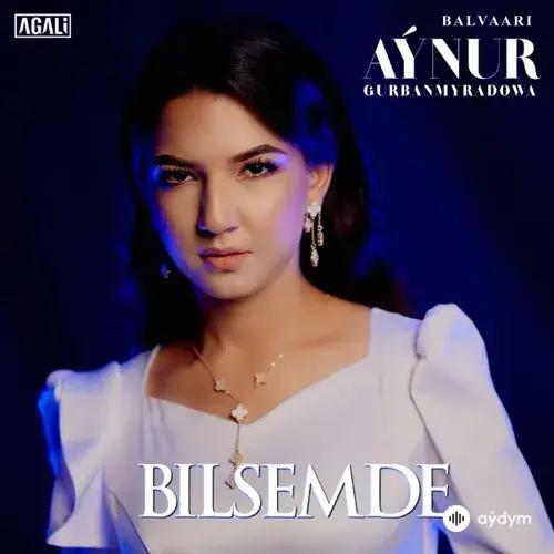 Aýnur Gurbanmyradowa - Bilsemde