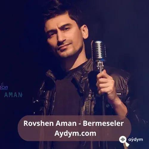 Bermeseler - Rovshen Aman