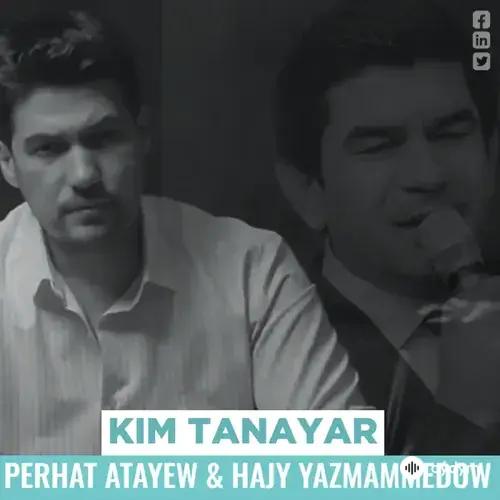 Kim Tanaýa - Perhat Ataýew & Hajy Ý.