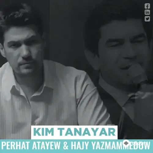 Hajy Ýazmämmedow-Perhat Ataýew - Kim Tanaýar