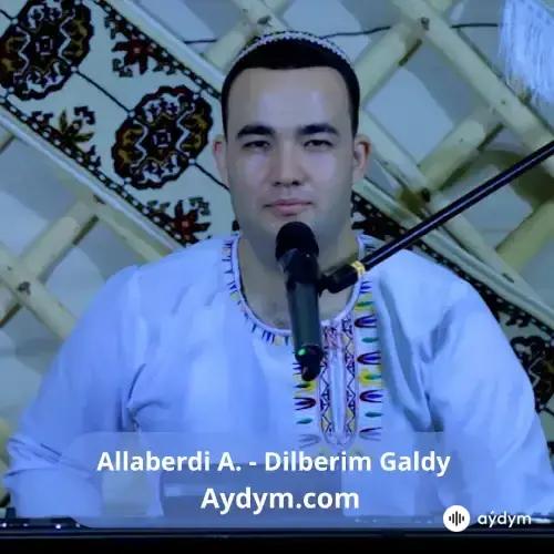 Dilberim Galdy - Allaberdi Amanow