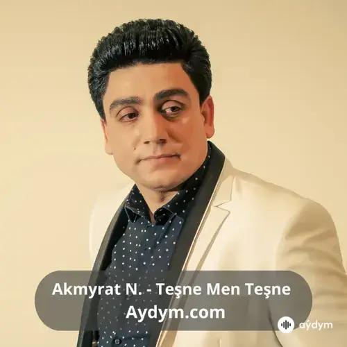 Teşne Men Teşne - Akmyrat Nurberdiýew