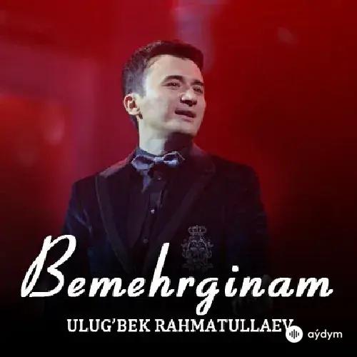 Ulugbek Rahmatullaev - Bemehrginam