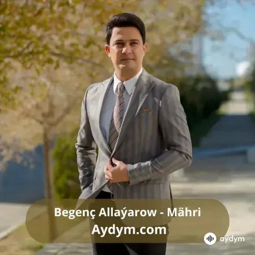 Mähri - Begenç Allaýarow