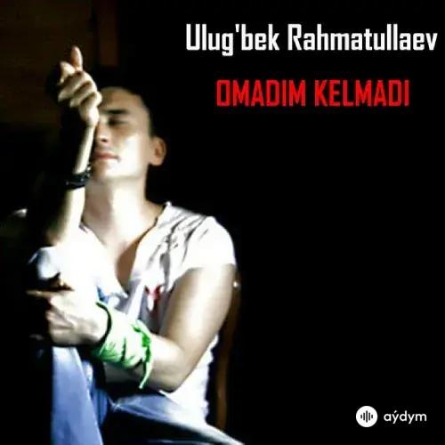 Ulugbek Rahmatullaev - Omadim Kelmadi