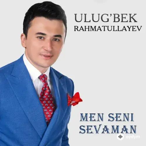Ulugbek Rahmatullaev - Men Seni Sevaman