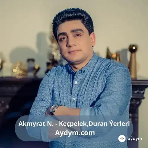 Keçpelek - Duran Ýerleri - Akmyrat  Nurberdiýew