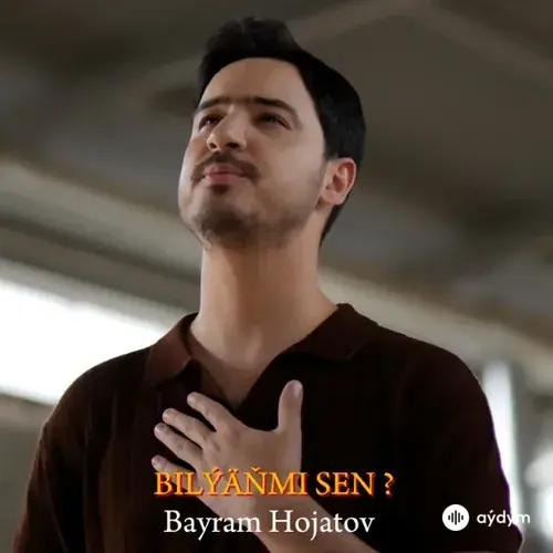 Baýram  Hojatow - Bilýäňmi Sen