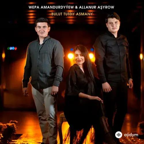 Wepa Amandurdyýew - Bulut Tutdy Asmany - & Allanur Aşyrow