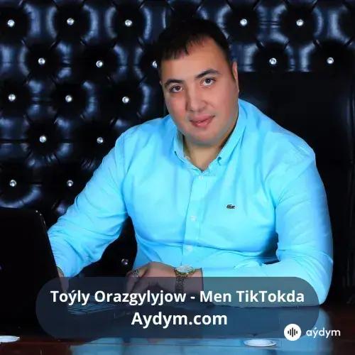 Men Tik Tokda - Toýly Orazgylyjow