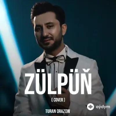 Turan Orazow - Zülpüň (Cover)