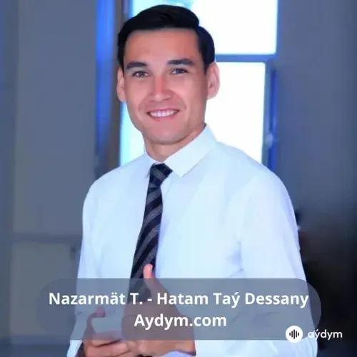 Hatam Taý Dessany - Nazarmät Tirkeşmädow  (Dessandan Bölek)