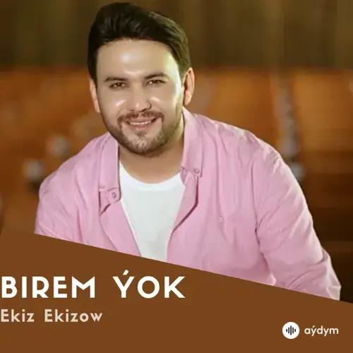 Ekiz Ekizow - Birem Ýok