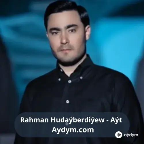 Aýt - Rahman Hudaýberdiýew