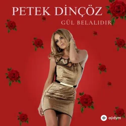 Petek Dinçöz - Gül Belalidir