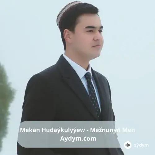 Mežnunyň Men - Mekan Hudaýkulyýew