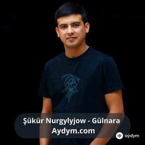 Gülnara - Şükür Nurgylyjow