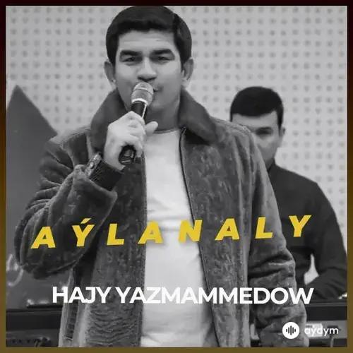 Hajy Ýazmämmedow - Aýlanaly