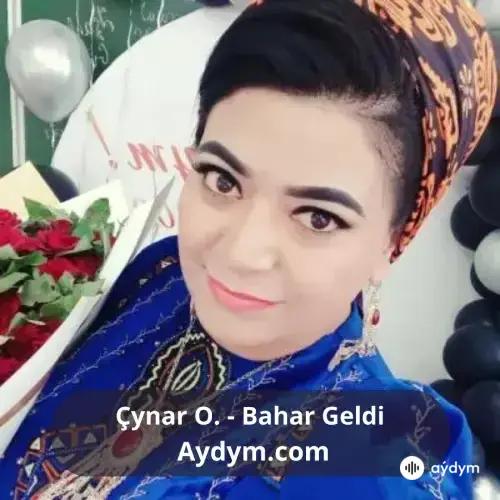 Bahar Geldi - Çynar Osmankulyýewa