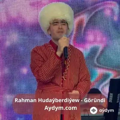 Göründi - Rahman Hudaýberdiýew