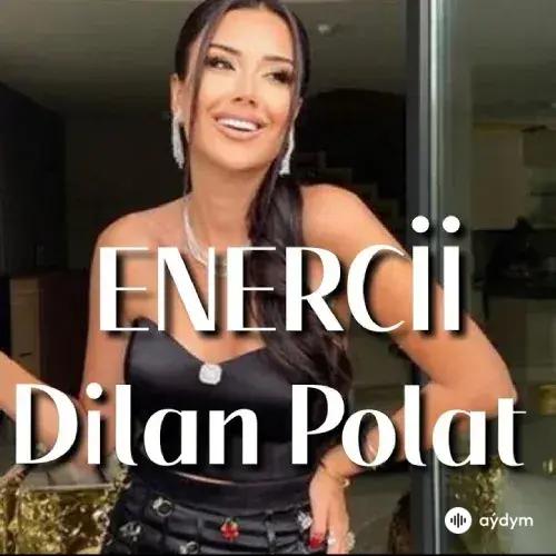 Dilan Polat - Enercii