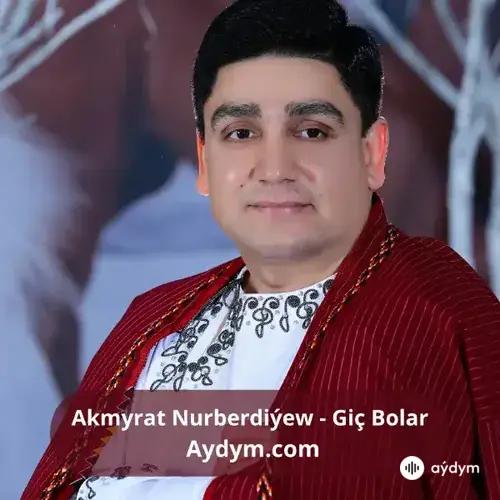 Giç Bolar - Akmyrat Nurberdiýew