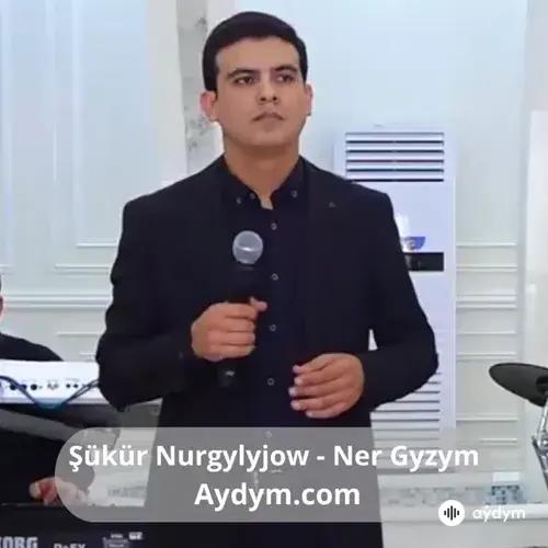 Ner Gyzym - Şükür Nurgylyjow