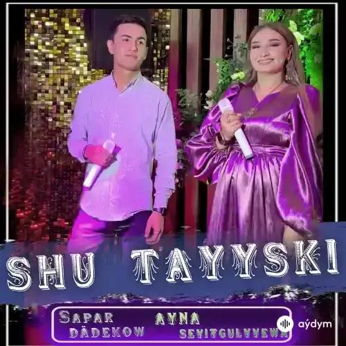 Aýna Seýitkuliýewa-Sapar Dädekow - Şu Taýiski