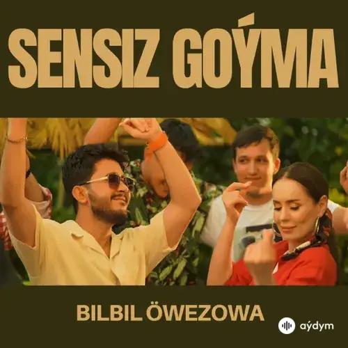 Sensiz Goýma - Bilbil Öwezowa