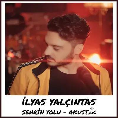 İlyas Yalçıntaş - Şehrin Yolu (Akustik)