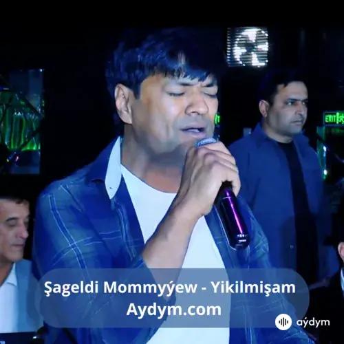 Yikilmişam - Şageldi Mommyýew