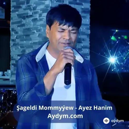 Ayez Hanim - Şageldi Mommyýew