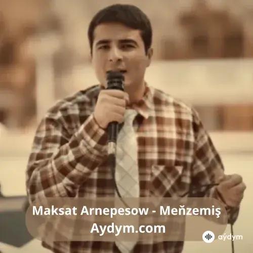 Meňzemiş - Maksat  Arnepesow