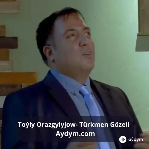 Türkmen Gözeli - Toýly Orazgylyjow