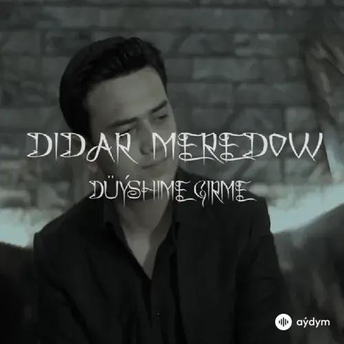 Düýşüme Girme - Didar Meredow