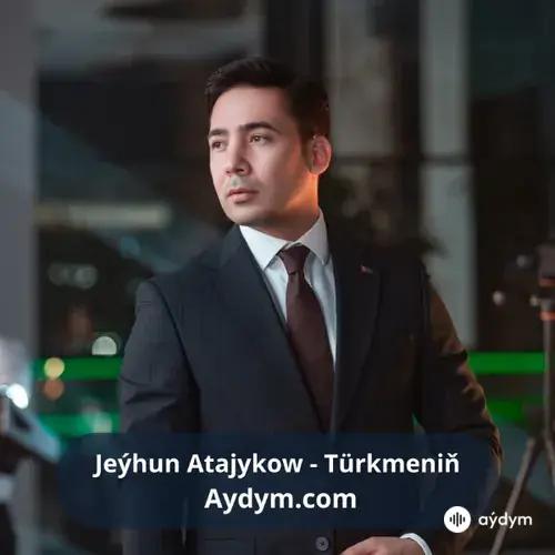 Türkmeniň - Jeýhun Atajykow