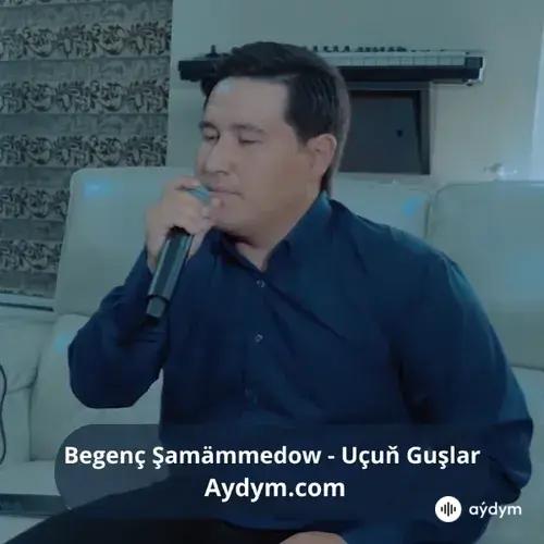 Uçuň Guşlar - Begenç Şamämmedow