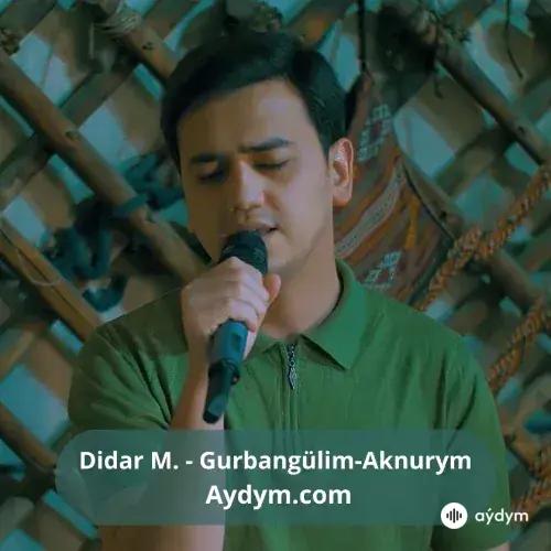 Gurbangülim - Aknurym - Didar Meredow