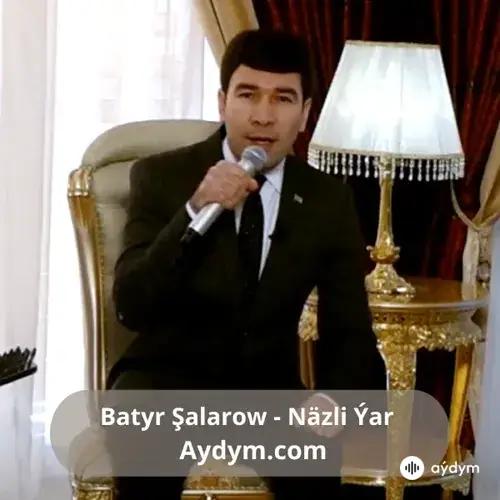 Näzli Ýar - Batyr Şalarow