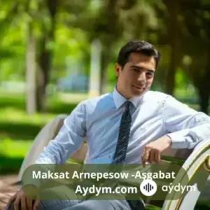 Aşgabat - Maksat Arnepesow